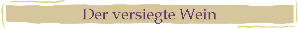 Der versiegte Wein